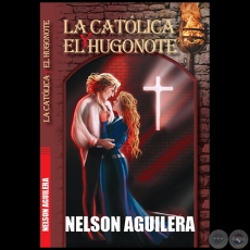 LA CATLICA Y EL HUGONOTE - Autor: NELSON AGUILERA - Ao 2020